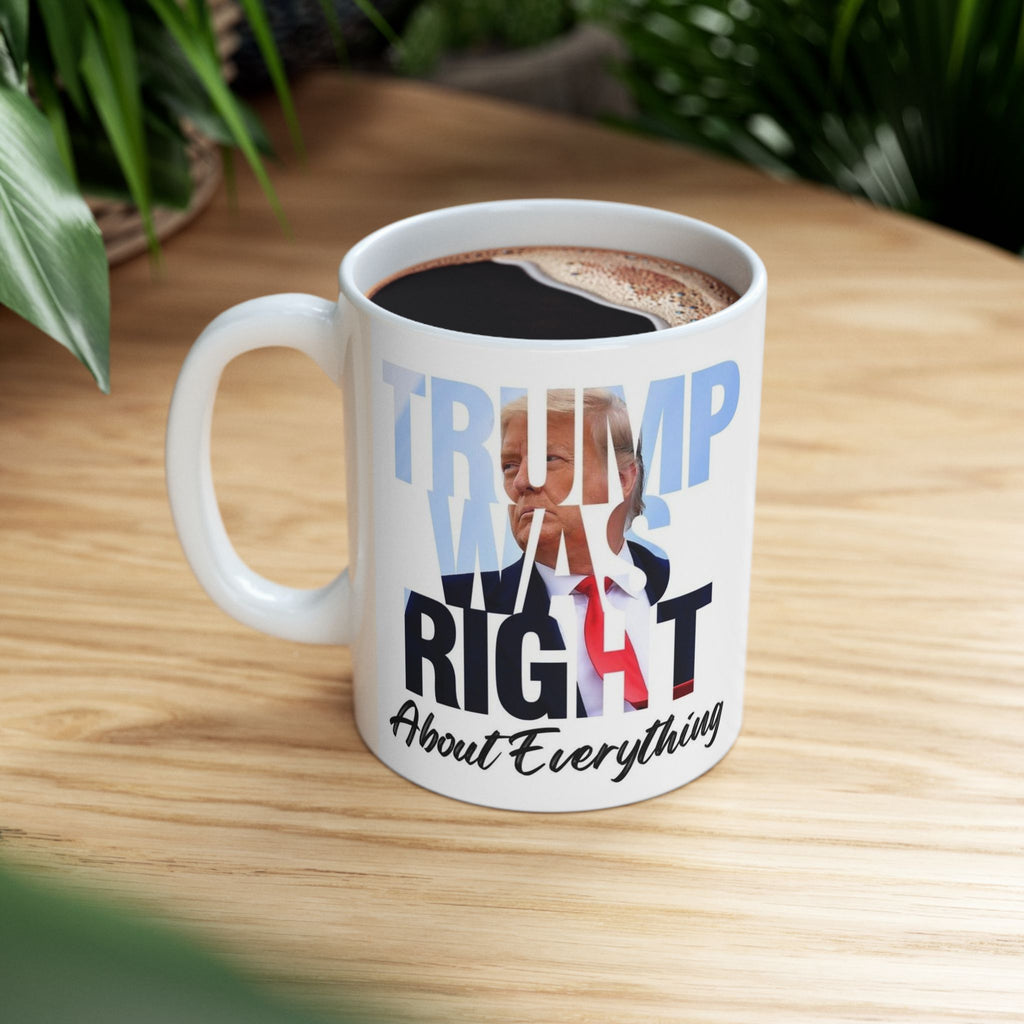 Patriotic Trump Right About Everything Ceramic Mug 11oz