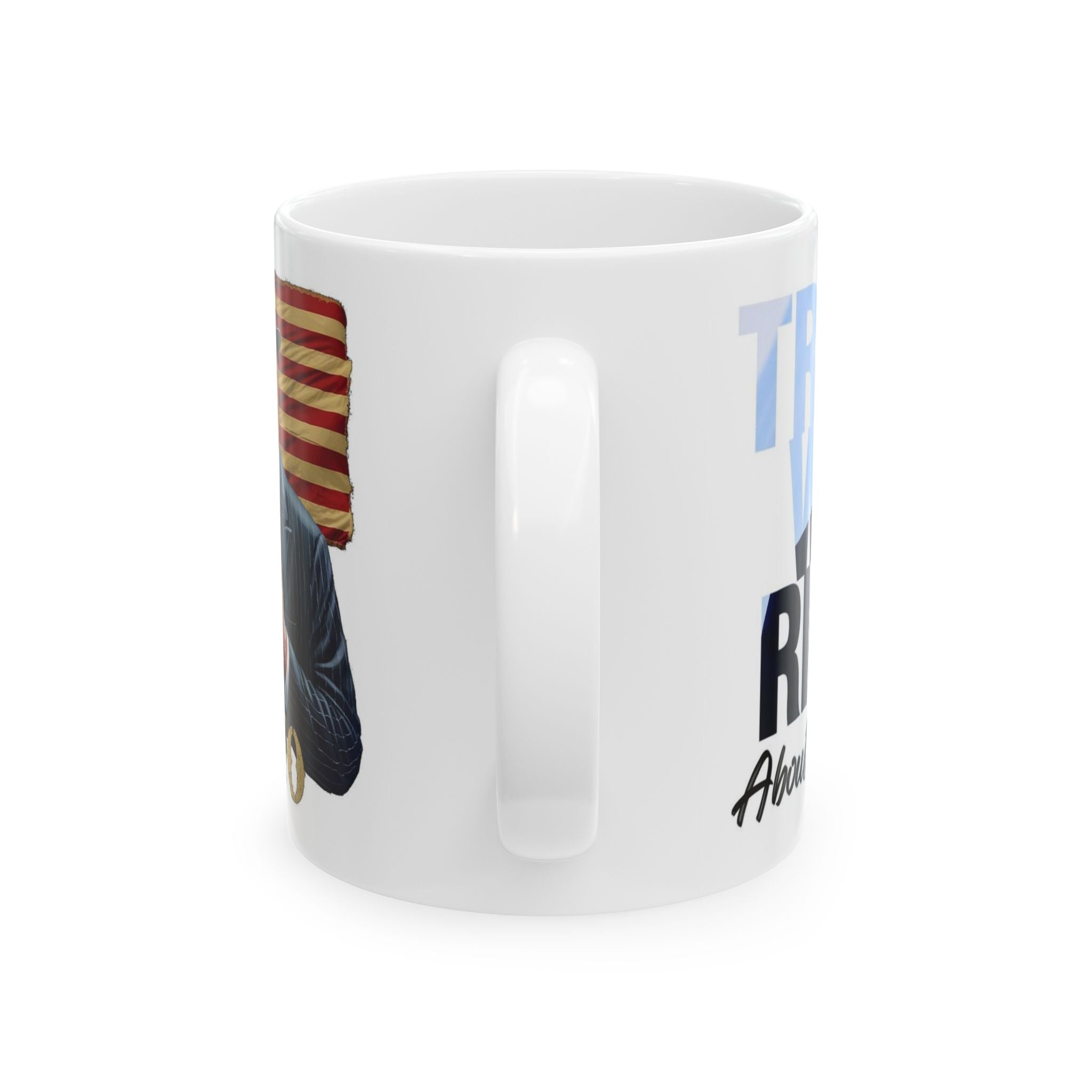 Patriotic Trump Right About Everything Ceramic Mug 11oz