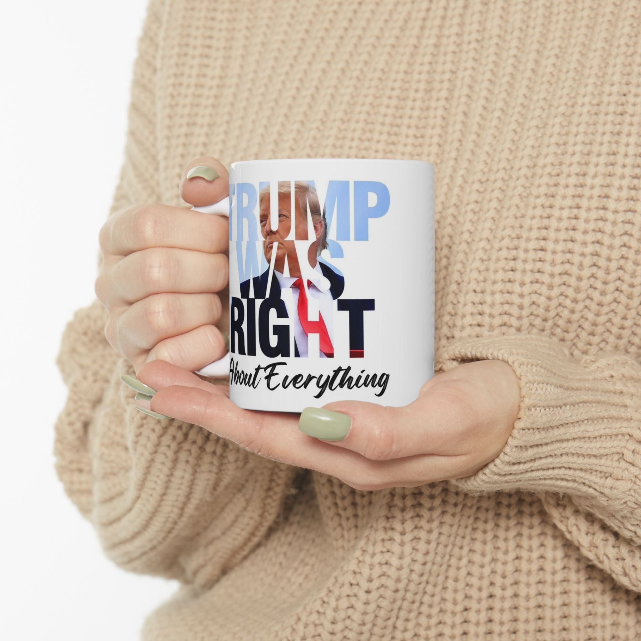 Patriotic Trump Right About Everything Ceramic Mug 11oz